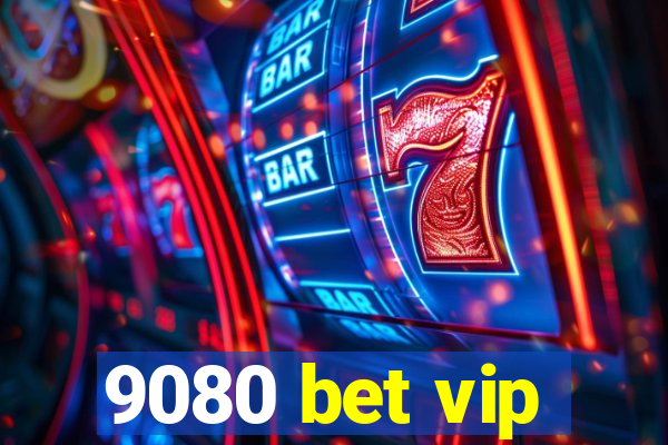 9080 bet vip